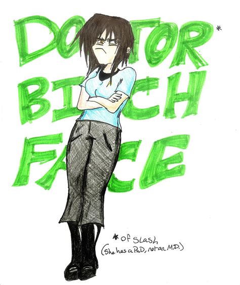 Doctor Bitch Face By Thefrozenburrito On Deviantart