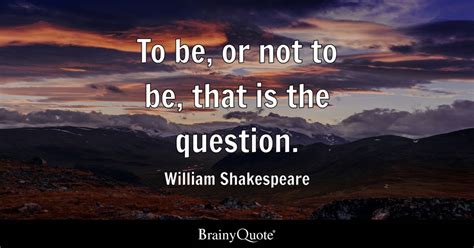 To Be Or Not To Be That Is The Question William Shakespeare