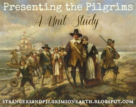 Strangers And Pilgrims On Earth Presenting The Pilgrims ~ A Unit Study