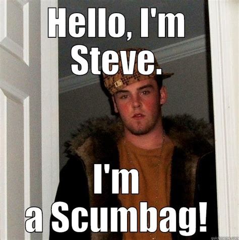 Scumbag Steve Quickmeme