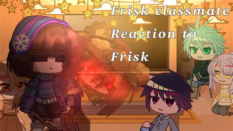Frisk Classmate Reaction To Friskundertaleuniversetimegacha Club