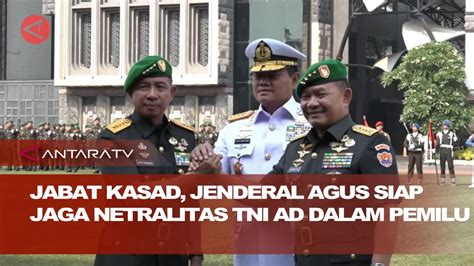 Jabat KASAD Jenderal Agus Siap Jaga Netralitas TNI AD Dalam Pemilu