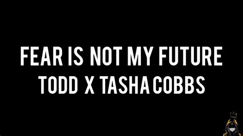 Fear Is Not My Future Todd Galberth X Tasha Cobbs Youtube