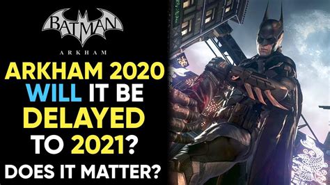 Will The New Batman Game Be Delayed To 2021 Does It Matter Youtube
