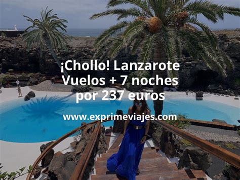 Lanzarote Vuelos 7 Noches Por 237 Euros Chollos Ofertas De Viajes