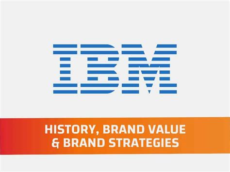 Ibm History Brand Value And Brand Strategy