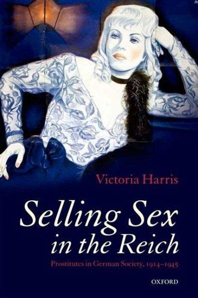 Selling Sex In The Reich Prostitutes In German Society 1914 1945 Von Victoria Harris
