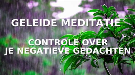 meditatie controle over negatieve gedachten loslaten en ontspannen youtube