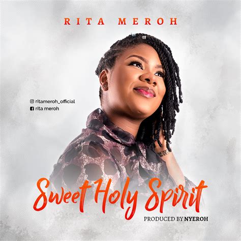 New Songlyrics Rita Meroh Sweet Holy Spirit Naija Gospel Radio