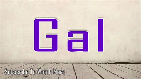 How To Pronounce Gal Youtube