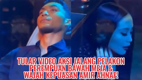 Tular Video Aksi Jalang Pelakon Perempuan Bawah Meja Wajah Kepuasan Amir Ahnaf YouTube