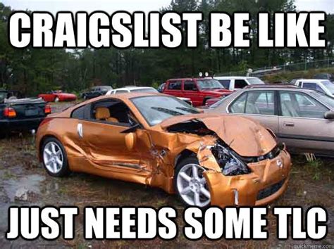 Craigslist Be Like Just Needs Some Tlc Car Jokes Funny Car Memes