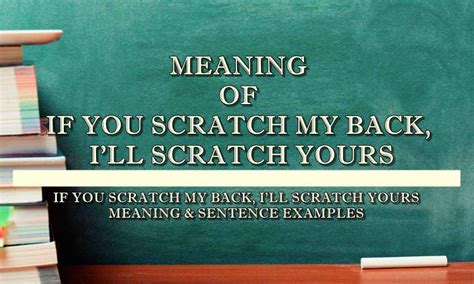 If You Scratch My Back Ill Scratch Yours Meaning And Sentence Examples