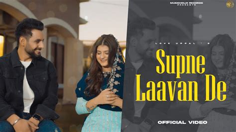 Supna Laavan De Official Video Love Uppal Musicholic Records