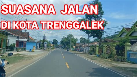 Suasana Jalan Di Kota Trenggalek Jalan Jalan Di Trenggalek Youtube