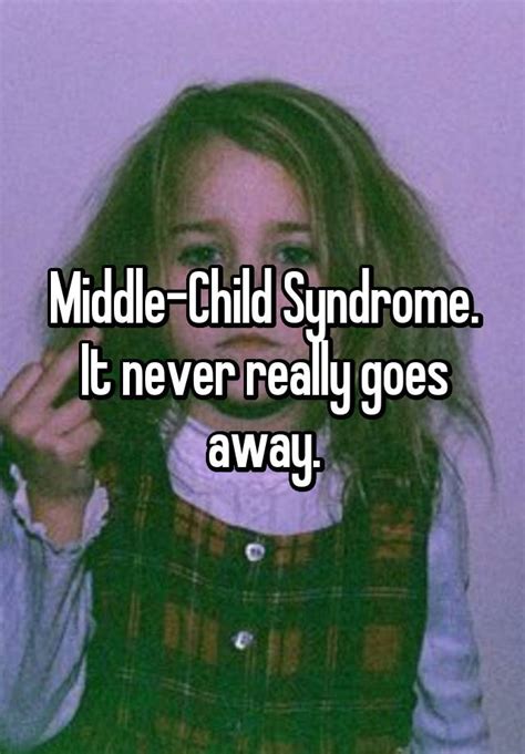 Middle Child Syndrome It Never Really Goes Away