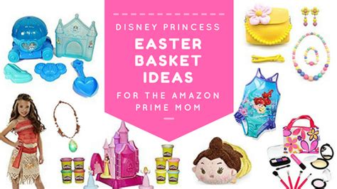 disney princess easter basket ideas for the amazon prime mom