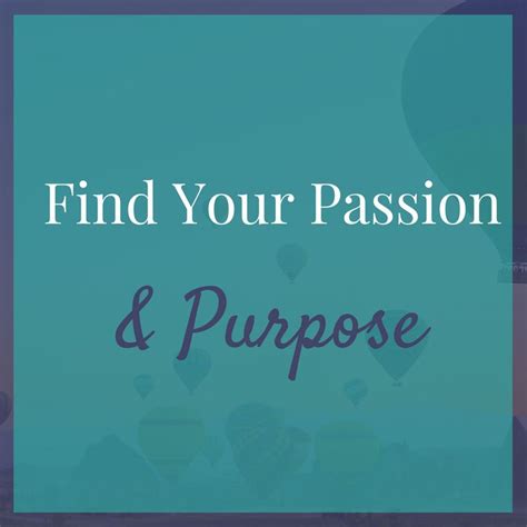 Find Your Passion And Purpose In Life Tips For Living The Life You Were Meant To Live
