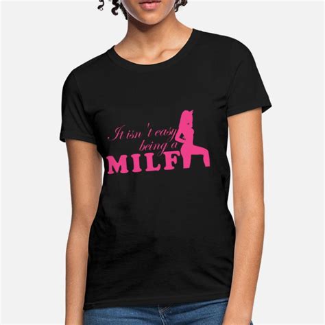 Shop Milf Quotes T Shirts Online Spreadshirt