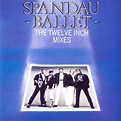 The Twelve Inch Mixes - Compilation by Spandau Ballet | Spotify