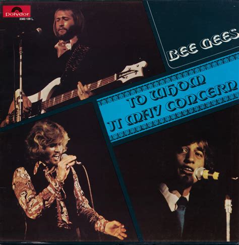 To whom it may concern is a letter greeting used when you are unsure about the person's. Bee Gees - To Whom It May Concern | Releases | Discogs