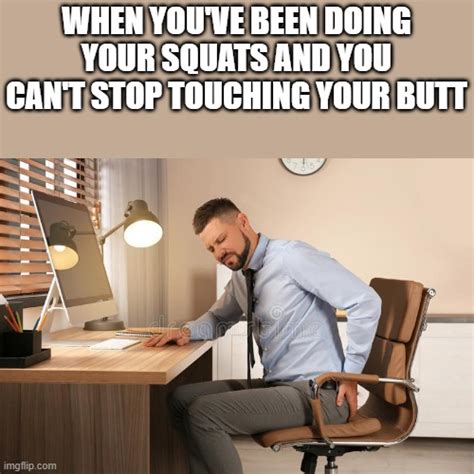 you can t stop touching your butt imgflip