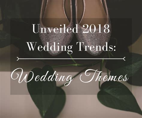 Unveiled 2018 Wedding Trends Wedding Themes Commellini Estate