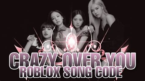 Blackpink Crazy Over You Roblox Song Code Youtube