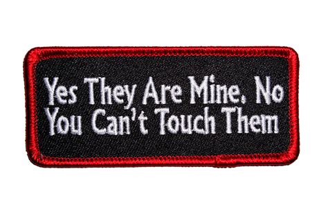 Yes They Are Mine No You Cant Touch Them Funny Patch Quality Biker