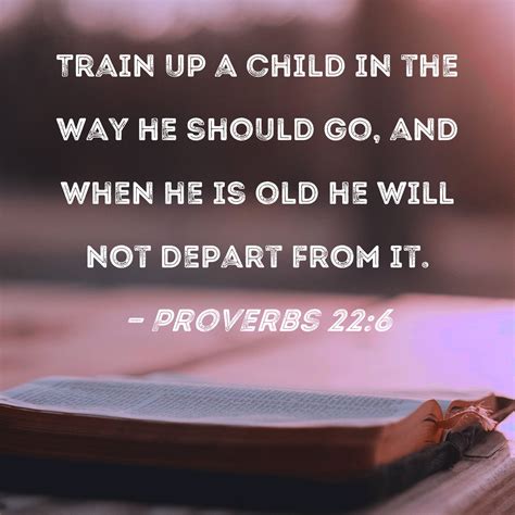 Proverbs 226 Train Up A Child In The Way He Should Go And When He Is