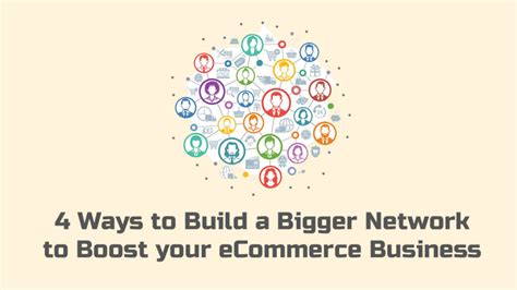 4 Ways To Build A Bigger Network To Boost Your Ecommerce Business