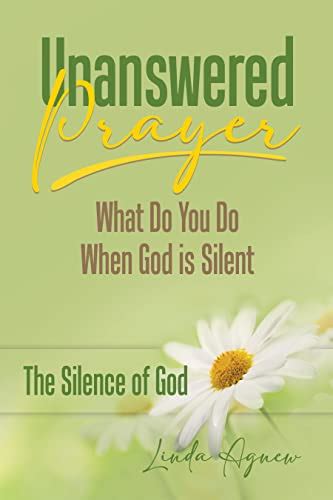 Unanswered Prayer What Do You Do When God Is Silent 30 Day Devotional Ereader Nation