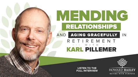 Mending Relationships And Aging Gracefully In Retirement With Karl Pillemer Youtube