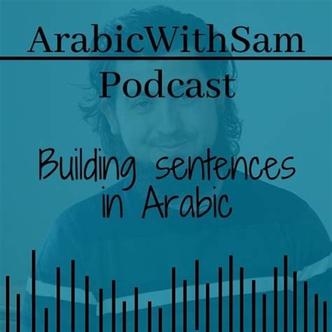 Stream Building Sentences In Arabic Arabic With Sam Podcast 3 By