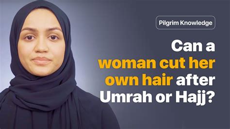 Can A Woman Cut Her Own Hair After Umrah Or Hajj Youtube