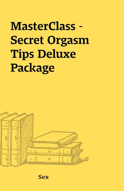 Masterclass Secret Orgasm Tips Deluxe Package Shareknowledge Central