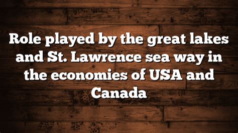 The Role Played By The Great Lakes And St Lawrence Seaway In The