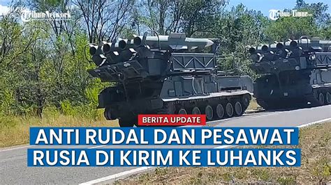 Berbagai Sistem Rudal Anti Pesawat Rusia Diboyong Ke Perbatasan Luhanks