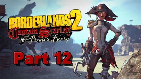 Captain scarlett and her pirate's booty releases on tuesday, october 16th 2012 for the pc, xbox 360, and playstation 3. Let's Play Borderlands 2: Captain Scarlett DLC Gameplay - Part 12: Boss Battles, Treasure and ...