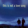 This Is Not a Love Song - Rotten Tomatoes