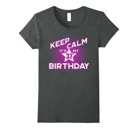 Keep Calm Its My 37th Birthday T Shirt For Women 4lvs 4loveshirt
