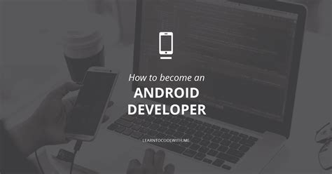 How To Become An Android Developer Skills Responsibilities Etc