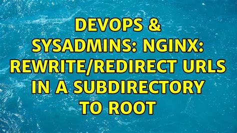 Devops And Sysadmins Nginx Rewriteredirect Urls In A Subdirectory To