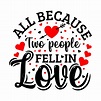 All Because Two People Fell In Love Valentine T Shirt Design, Valentine ...