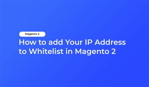 How To Add Your Ip Address To Whitelist In Magento 2 Hiddentechies