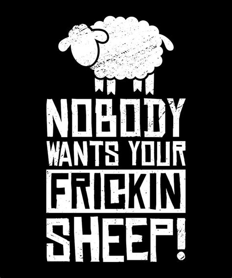 Nobody Wants Your Frickin Sheep Digital Art By Steven Zimmer Pixels
