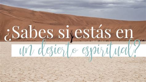 Desierto Espiritual Estando En Uno Sin Saber Que Lo Estoy Youtube