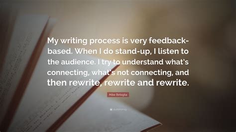 Mike Birbiglia Quote My Writing Process Is Very Feedback Based When