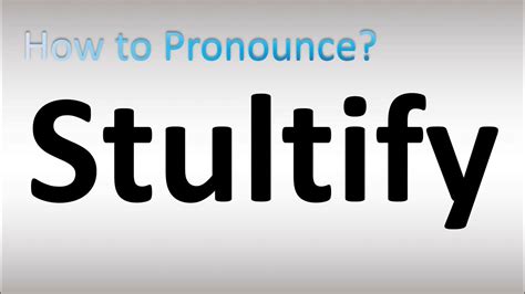 How To Pronounce Stultify Youtube