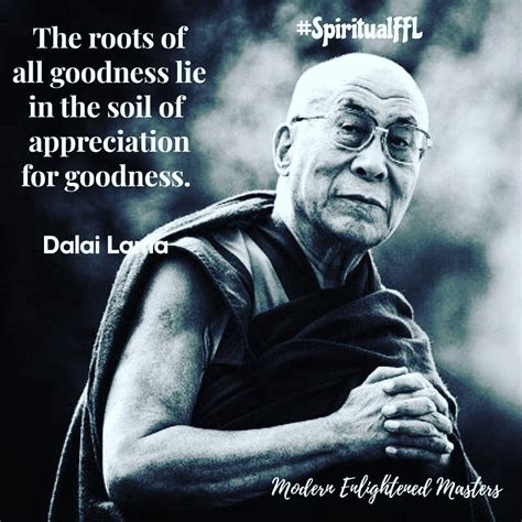 The Roots Of All Goodness Lie In The Soil Of Appreciation For Goodness
